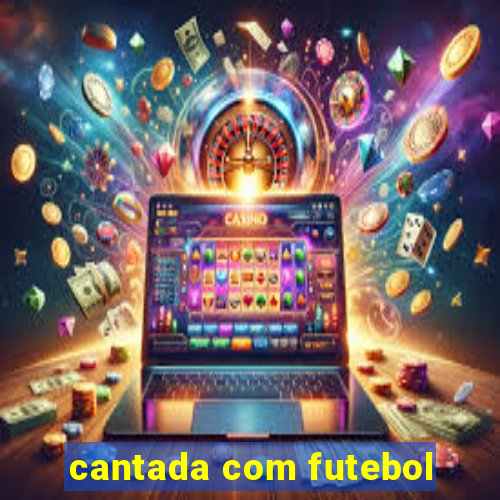 cantada com futebol